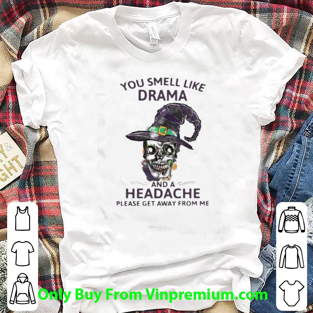 Official Halloween Skull Witch You Smell Like Drama And A Headache shirt