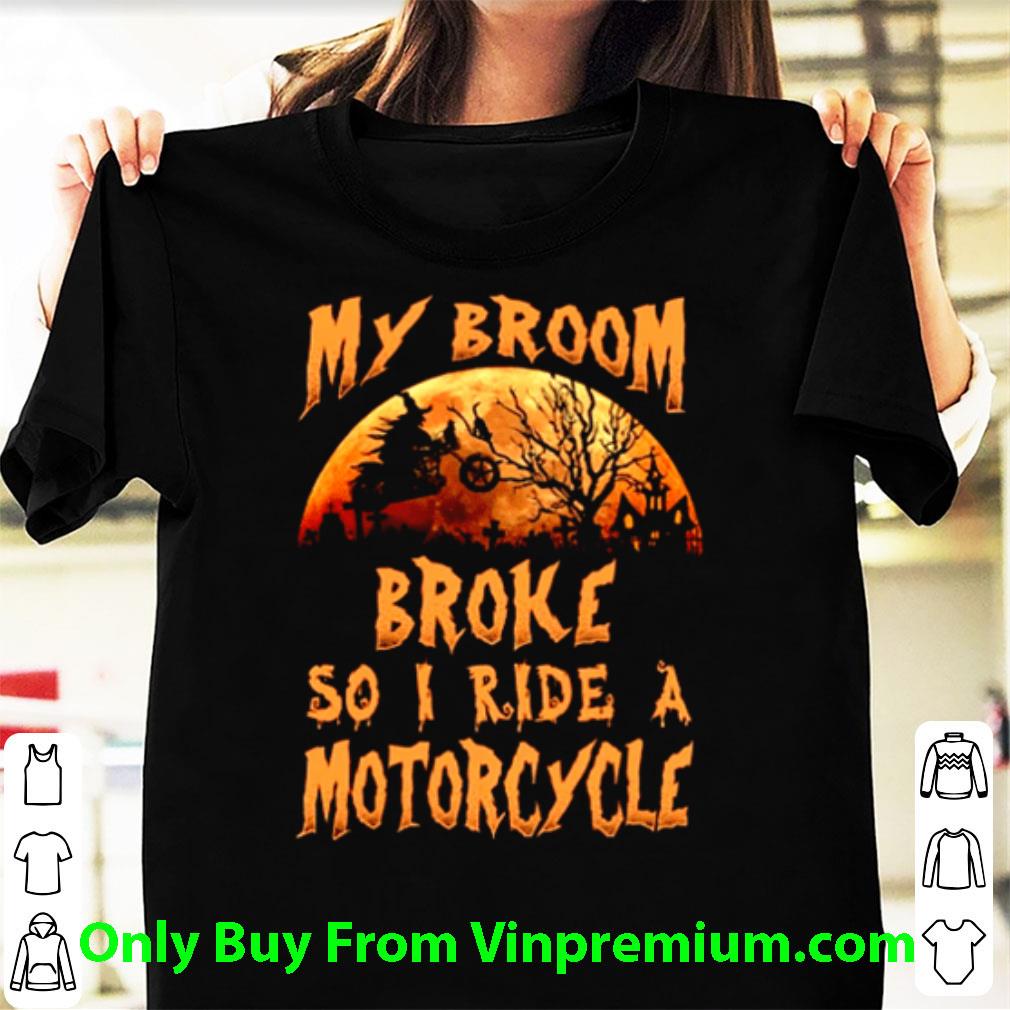 Nice Witch My Broom Broke So I Ride A Motorcycle Halloween shirt