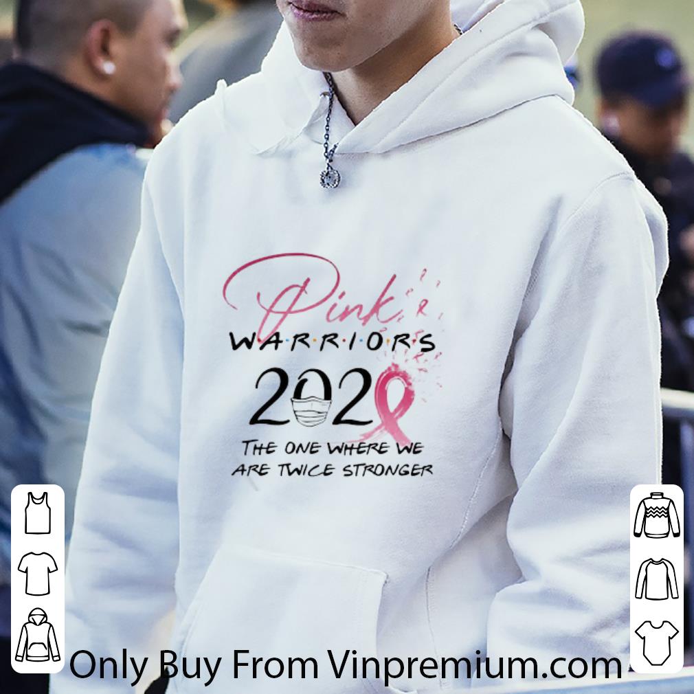 c4982e0e premium pink warriors 2020 the one where we are twice stronger shirt 4 - Premium Pink Warriors 2020 The One Where We Are Twice Stronger shirt