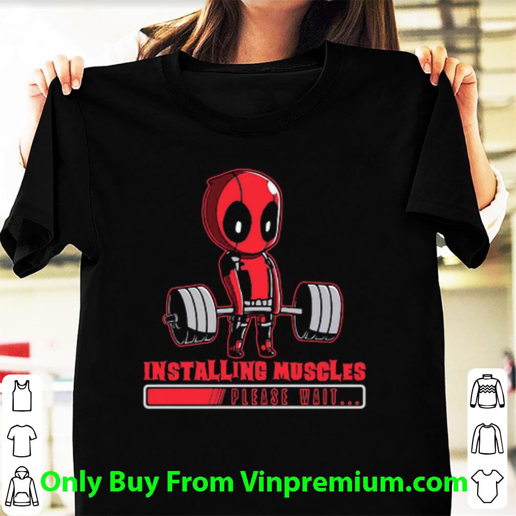 Awesome Deadpool Lift Weights Installing Muscles Please Wait shirt