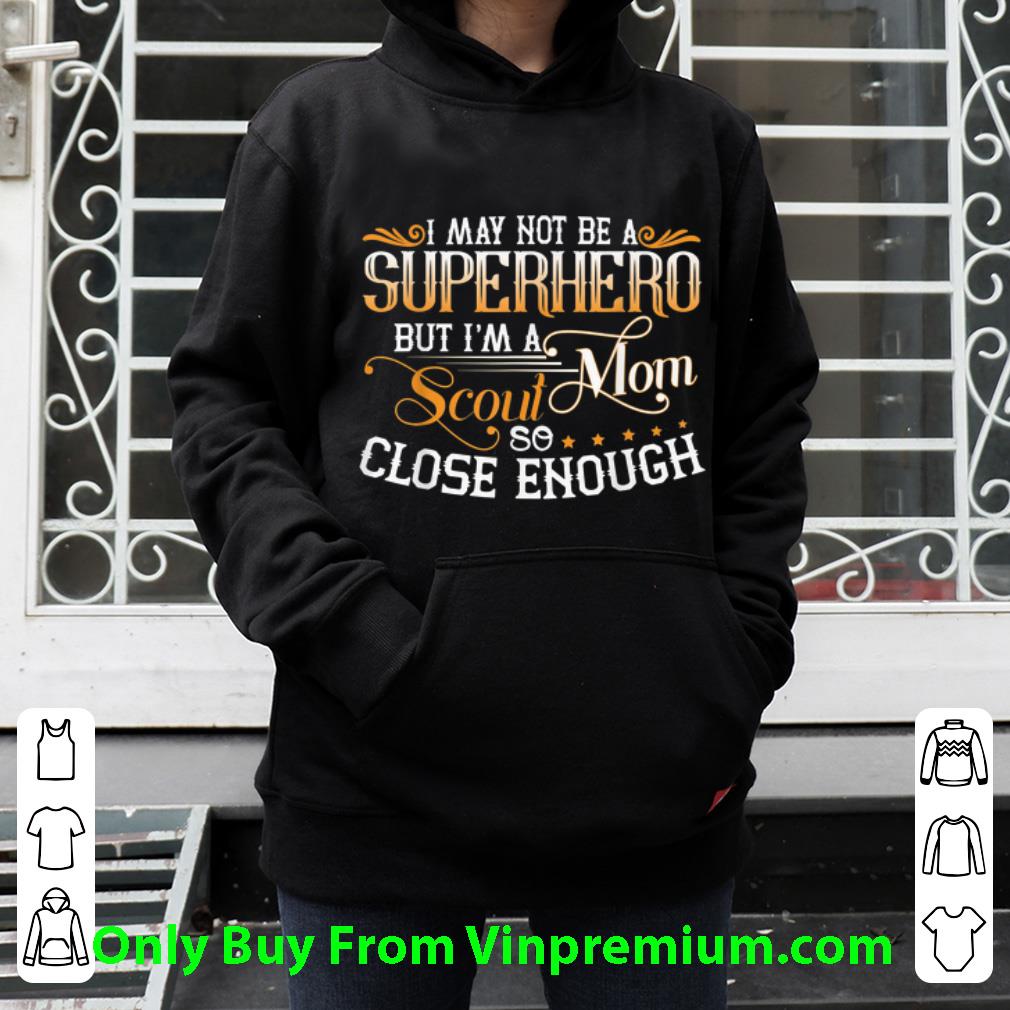 Top I May not Be A Superhero I'm A Scout Mom So Close Enough shirt dcfee780 top i may not be a superhero i m a scout mom so close enough shirt 4 - Top I May not Be A Superhero I'm A Scout Mom So Close Enough shirt