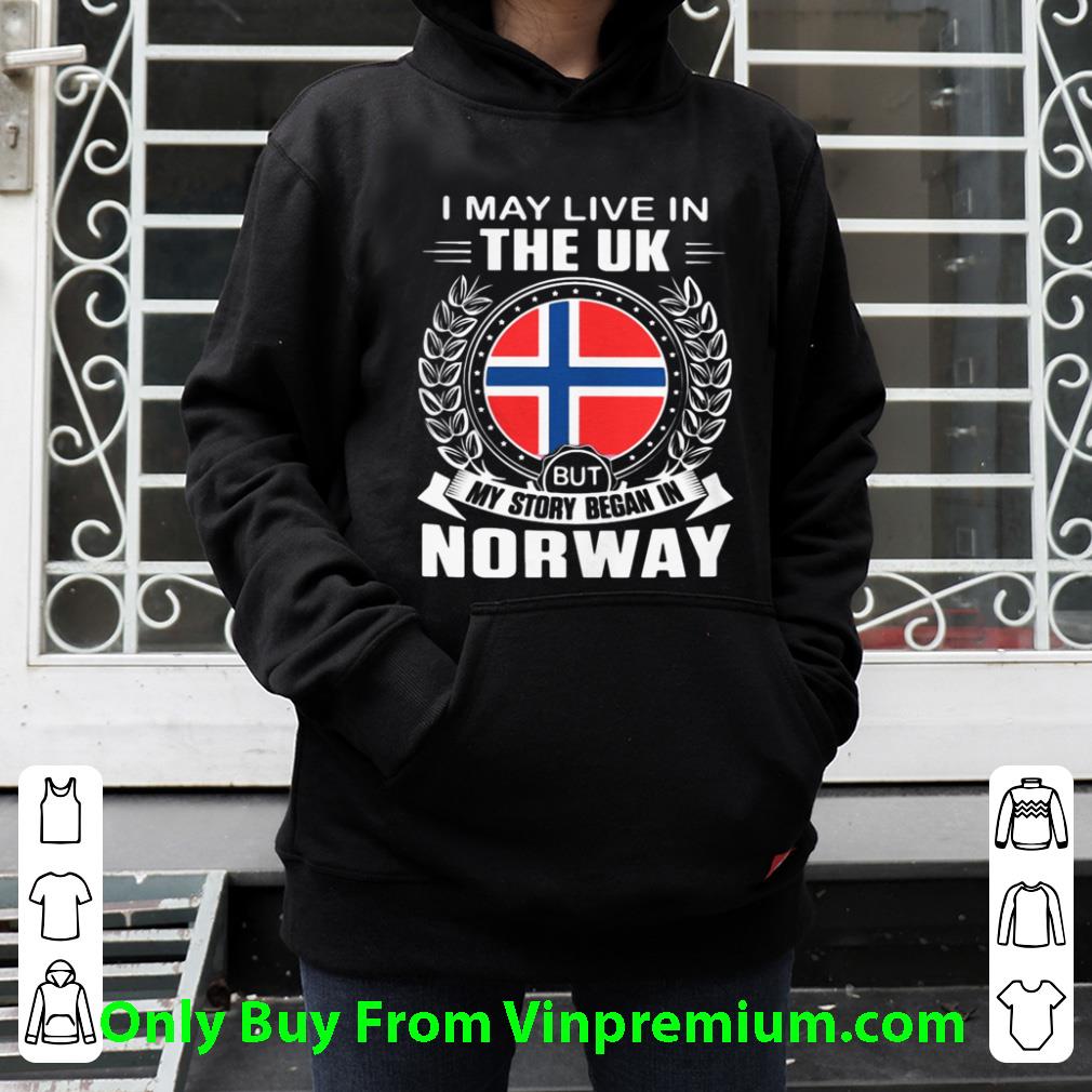 Hot I May Live In The Uk But My Story Began In Norway Flag shirt f96a3d75 hot i may live in the uk but my story began in norway flag shirt 4 - Hot I May Live In The Uk But My Story Began In Norway Flag shirt
