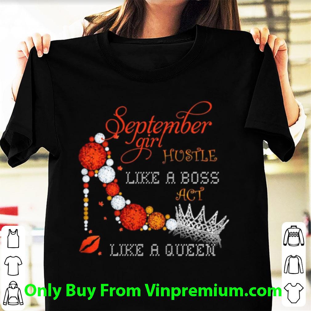 Official September Girl Hustle Like A Boss Act Like A Queen shirt