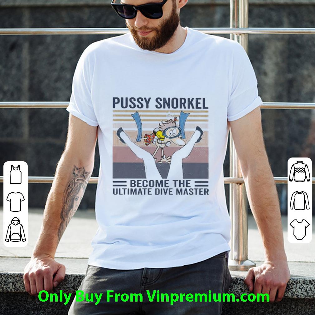 Great Vintage Pussy Snorkel Become The Ultimate Divemaster shirt
