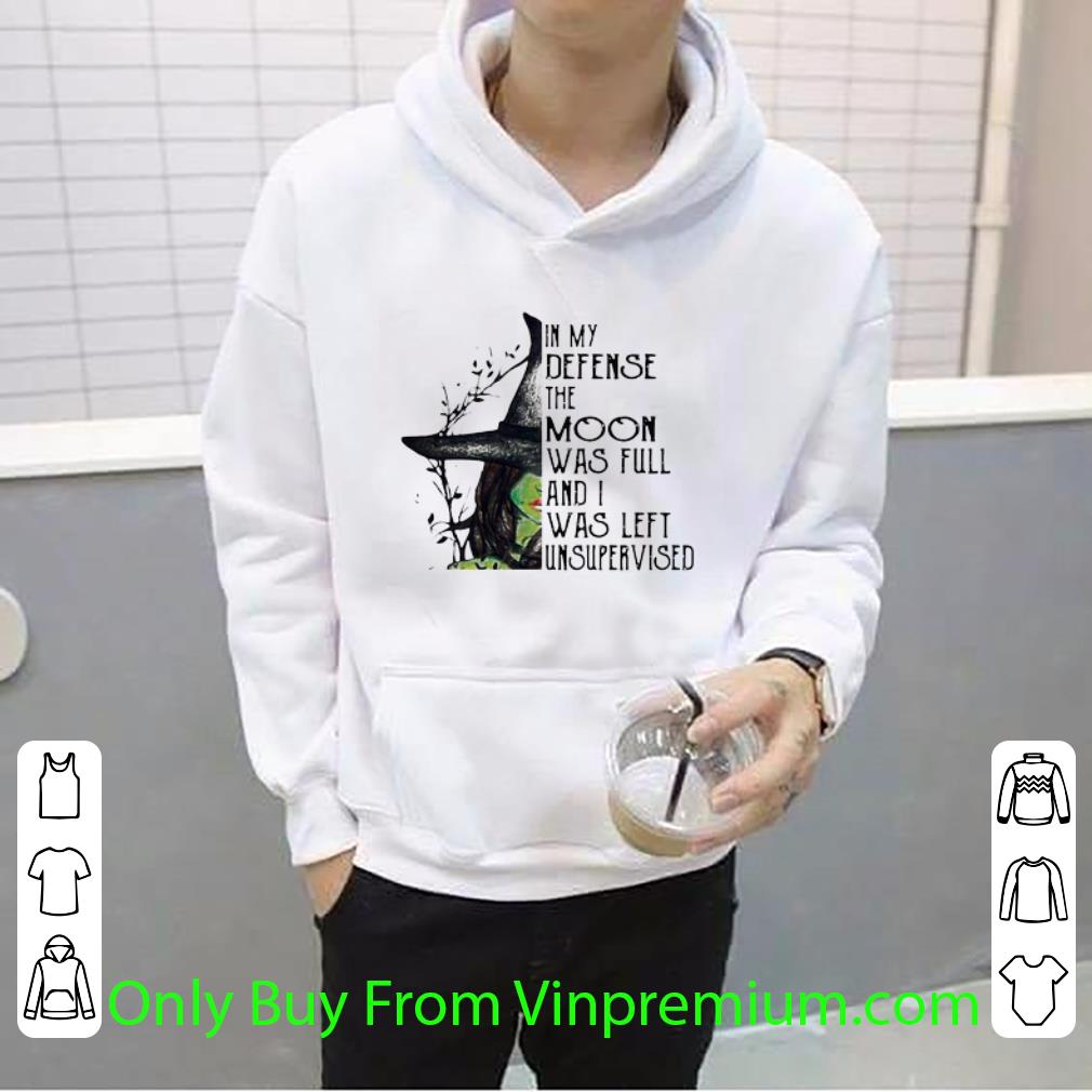 Original Witch In My Defense The Moon Was Full And I Was Left Unsupervised shirt 5ce969a3 original witch in my defense the moon was full and i was left unsupervised shirt 4 - Original Witch In My Defense The Moon Was Full And I Was Left Unsupervised shirt