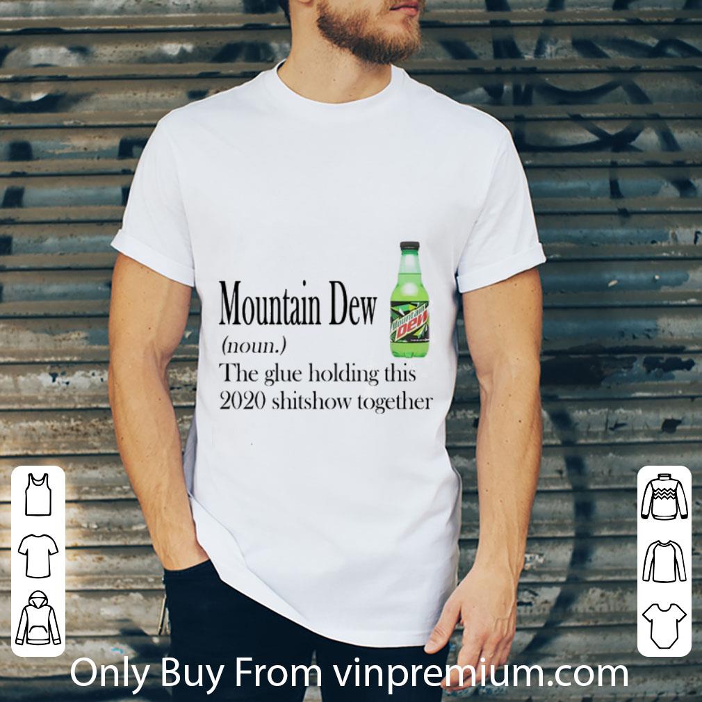 Hot Mountain Dew Noun The Glue Holding This 2020 Shitshow Together shirt