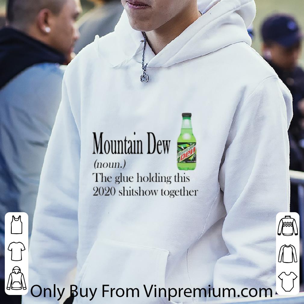 6a59417c hot mountain dew noun the glue holding this 2020 shitshow together shirt 4 - Hot Mountain Dew Noun The Glue Holding This 2020 Shitshow Together shirt