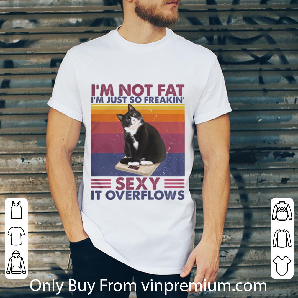 Hot Vintage I’m Not Fat I’m Just So Freakin’ Sexy It Overflows Tuxedo Cat shirt