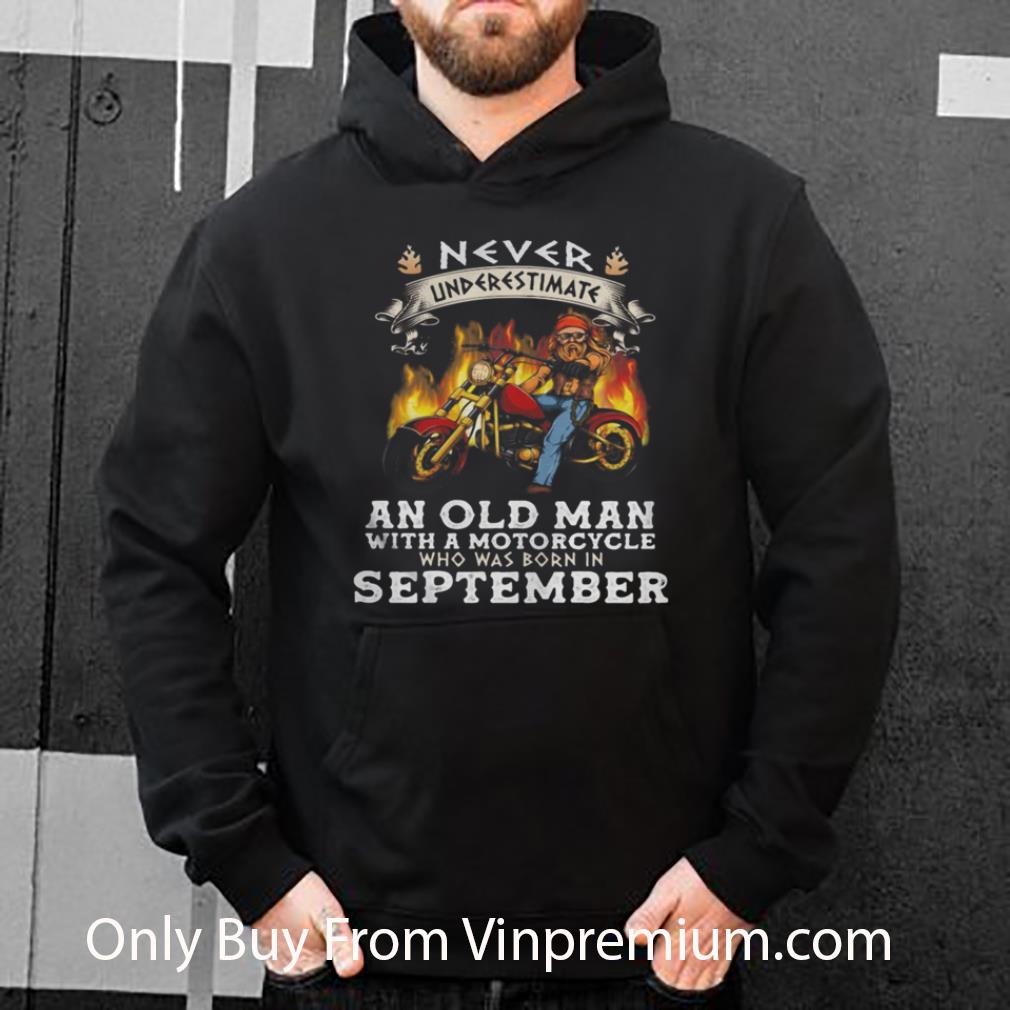 Pretty Never Underestimate An Old Man With A Motorcycle September shirt 8b08cdda pretty never underestimate an old man with a motorcycle september shirt 4 - Pretty Never Underestimate An Old Man With A Motorcycle September shirt