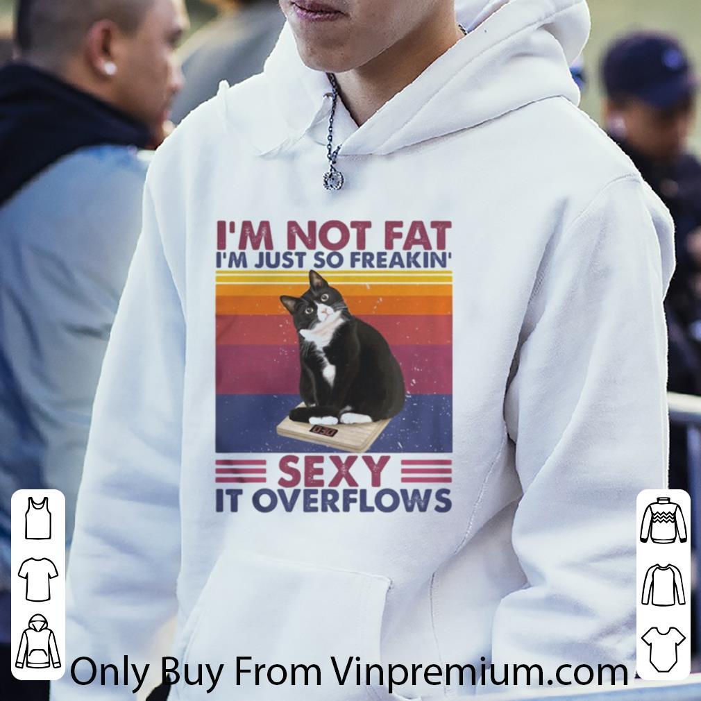 Hot Vintage I’m Not Fat I’m Just So Freakin’ Sexy It Overflows Tuxedo Cat shirt c06b120a hot vintage i m not fat i m just so freakin sexy it overflows tuxedo cat shirt 4 - Hot Vintage I’m Not Fat I’m Just So Freakin’ Sexy It Overflows Tuxedo Cat shirt