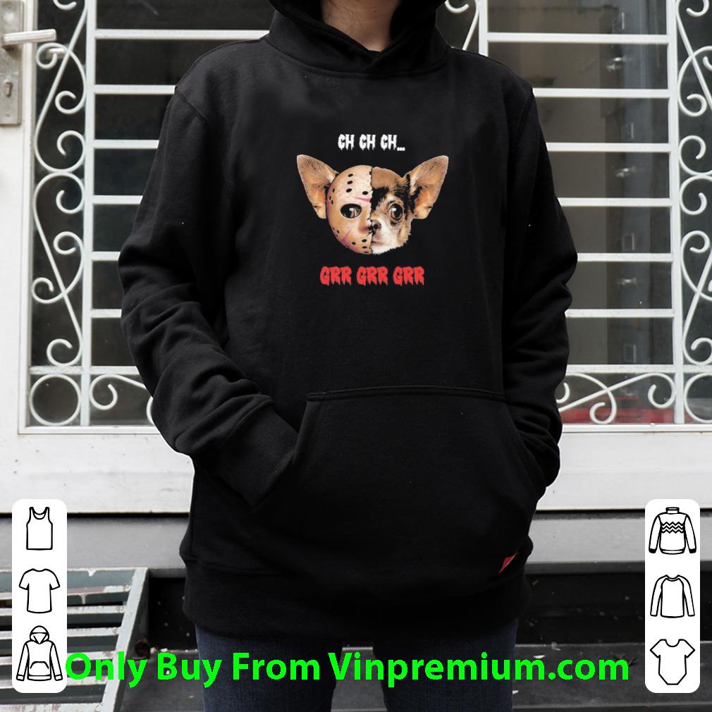 cfc1411f premium chihuahua jason voorhees ch ch ch grr grr grr shirt 4 - Premium Chihuahua Jason Voorhees Ch Ch Ch Grr Grr Grr shirt