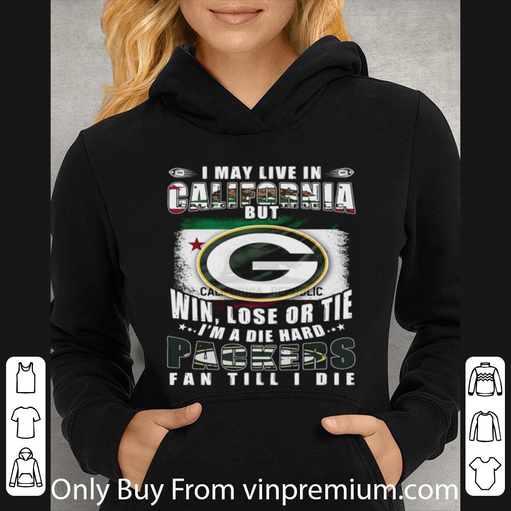 e0560ac9 pretty i may live in california but win lose or tie i m a die hard packers fan till die shirt 4 - Pretty I May Live In California But Win Lose Or Tie I’m A Die Hard Packers Fan Till Die shirt