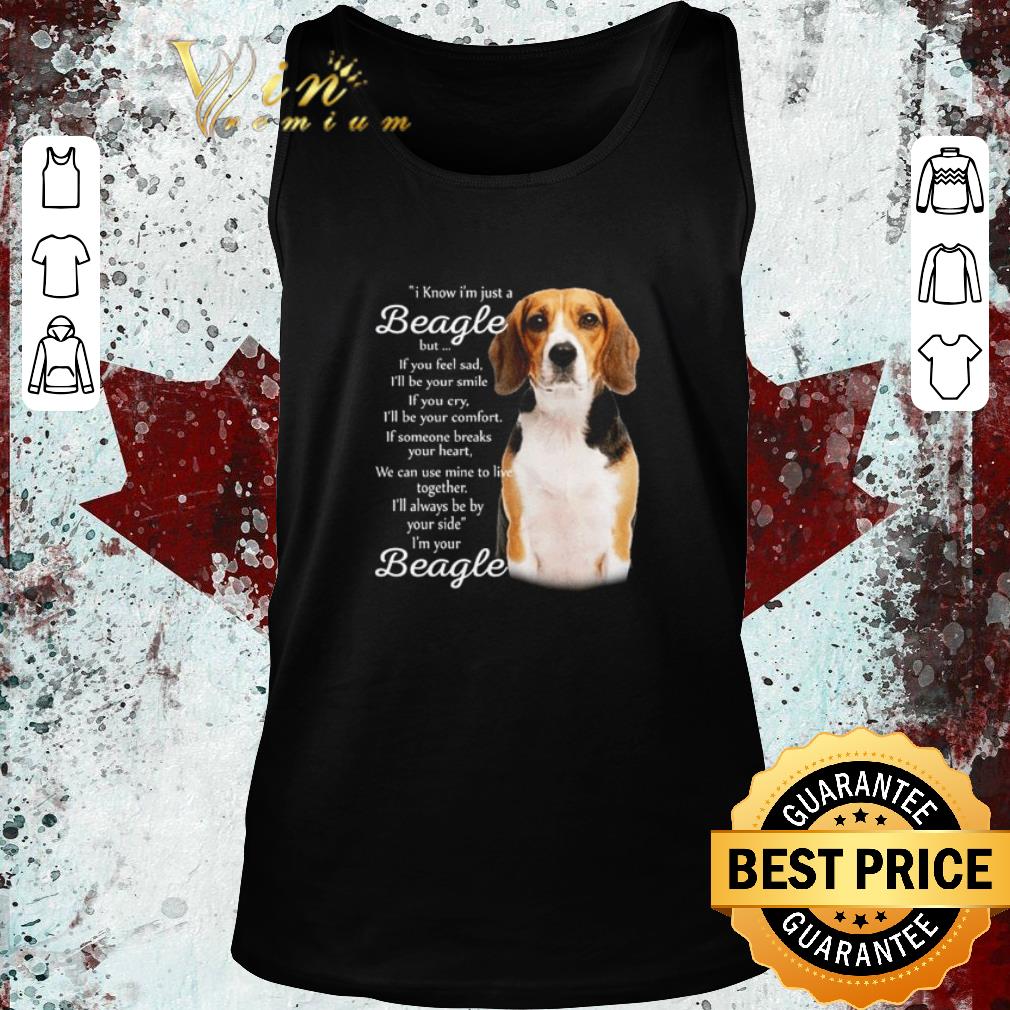 Top I know I’m just a Beagle but if you feel sad shirt