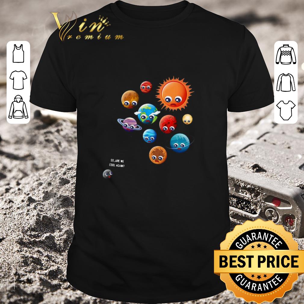 Pretty So are we cool again pluto is a planet shirt