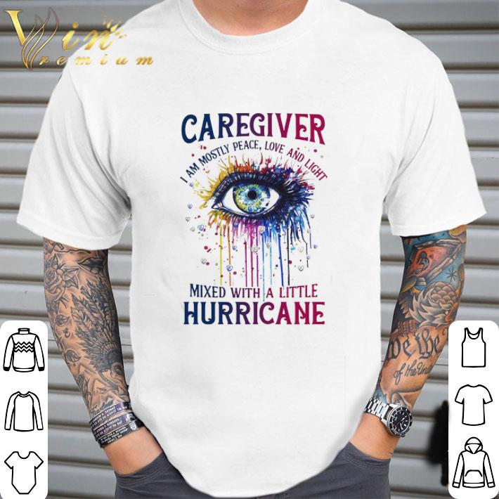 Eye Caregiver I Am Mostly Peace Love And Light shirt