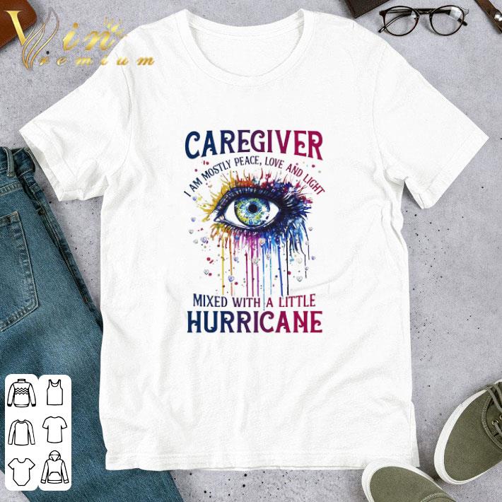 Eye Caregiver I Am Mostly Peace Love And Light shirt