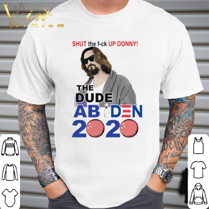 Pretty Shut the fuck up Donny the Dude Abiden 2020 shirt