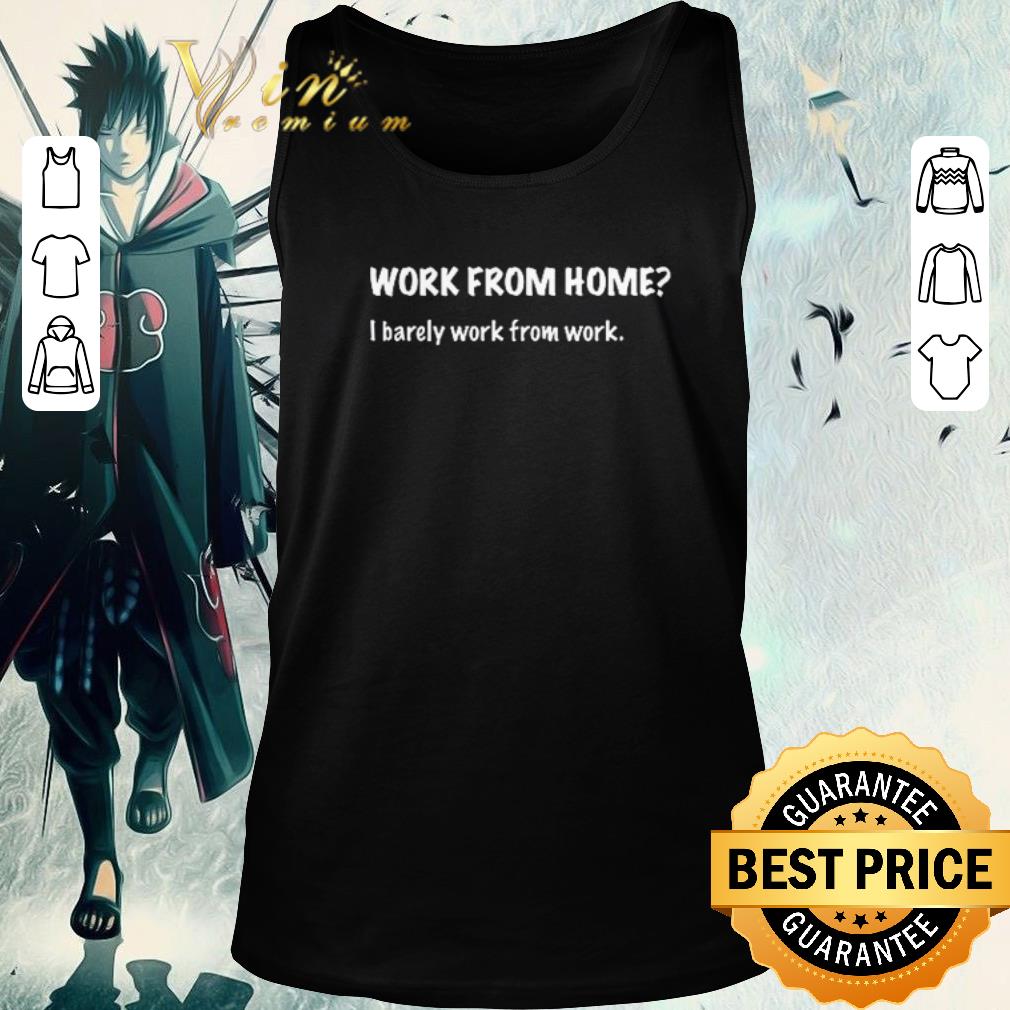 Official Work from home I barely work from work shirt