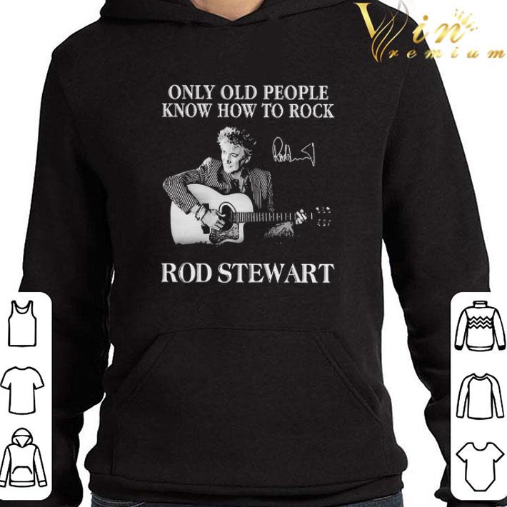 Only Old People Know How To Rock Rod Stewart Signature shirt 2878aa96 only old people know how to rock rod stewart signature shirt 4 - Only Old People Know How To Rock Rod Stewart Signature shirt