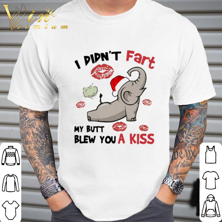 Elephant I Didn’t Fart My Butt Blew You A Kiss Christmas shirt