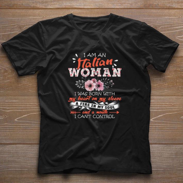 Nice I Am An Italian Woman I Was Born With My Heart On My Sleeve shirt