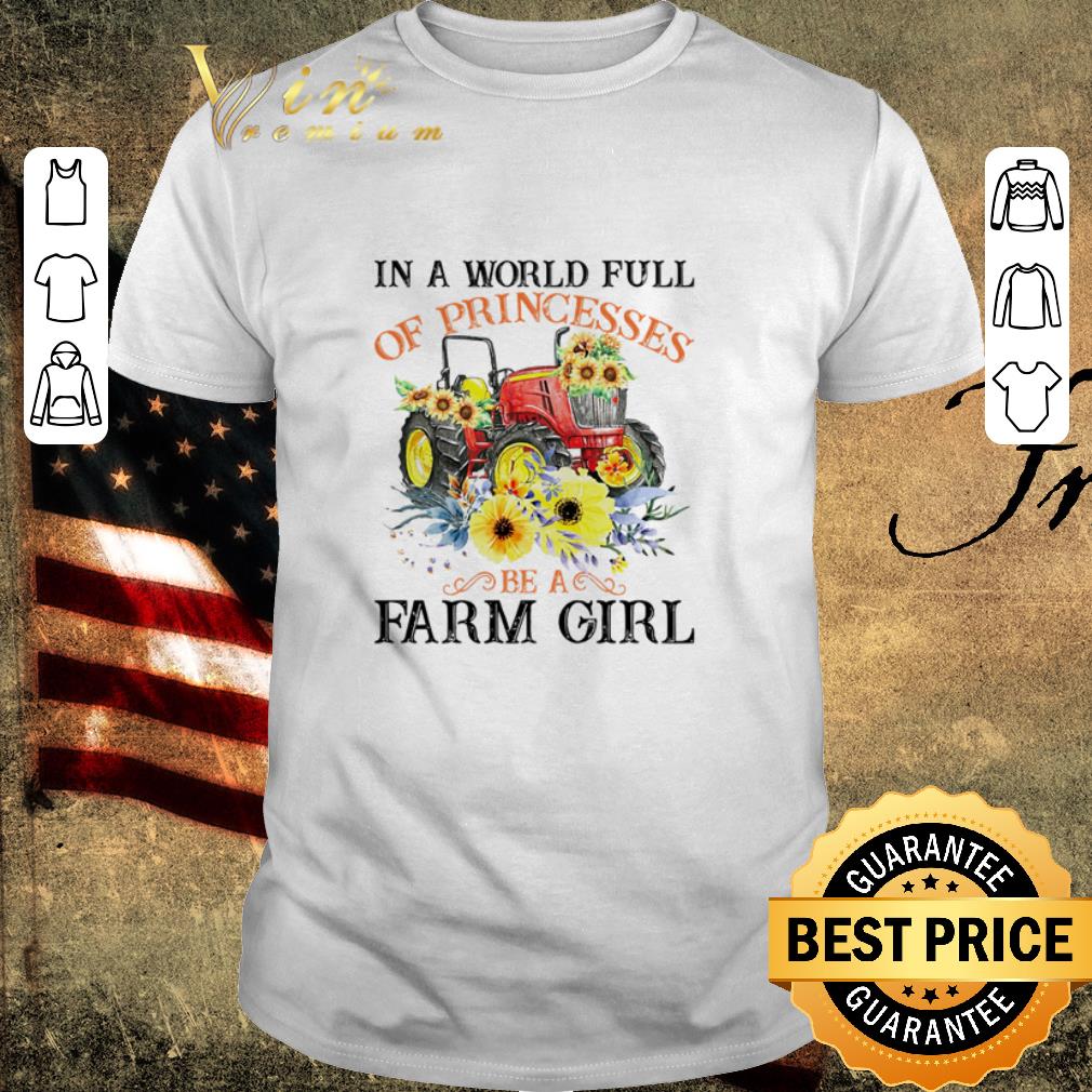 Premium Floral in a world full of princesses be a farm girl shirt