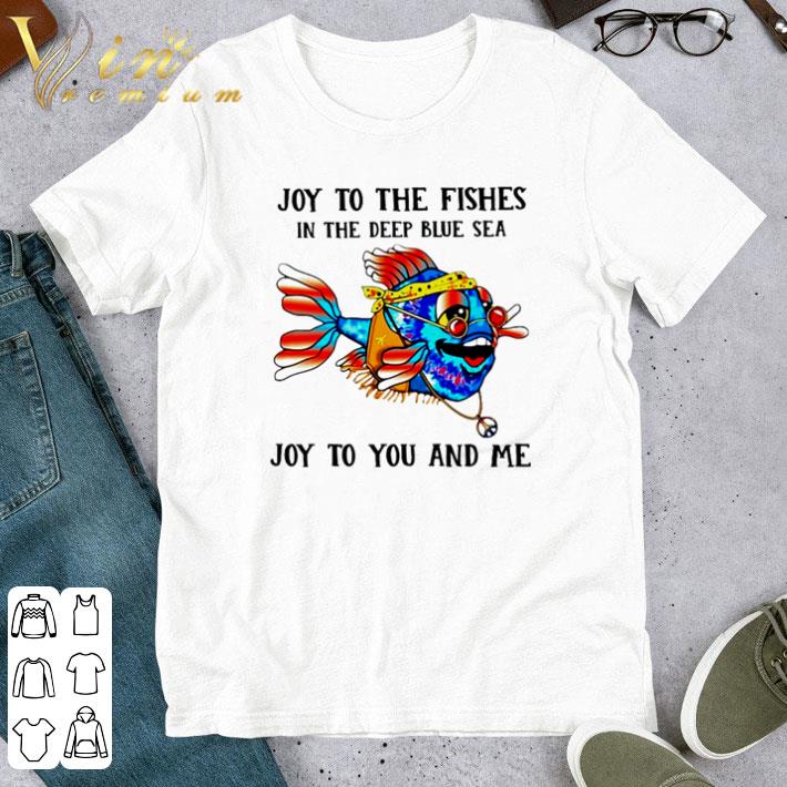 Dory joy to the fishes in the deep blue sea joy to you and me shirt