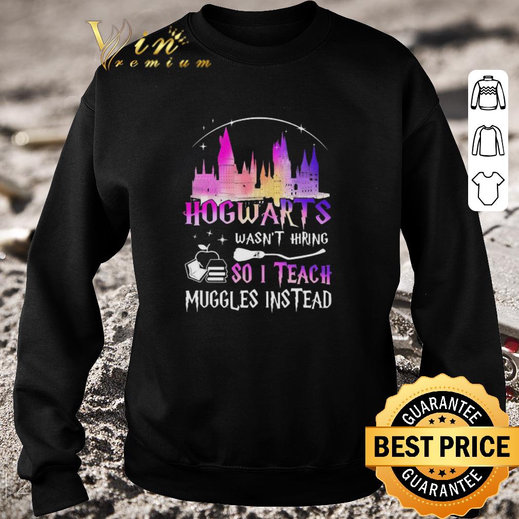 4e3079d3 nice hogwarts wasn t hiring so i teach muggles instead shirt 4 - Nice Hogwarts wasn’t hiring so i teach muggles instead shirt