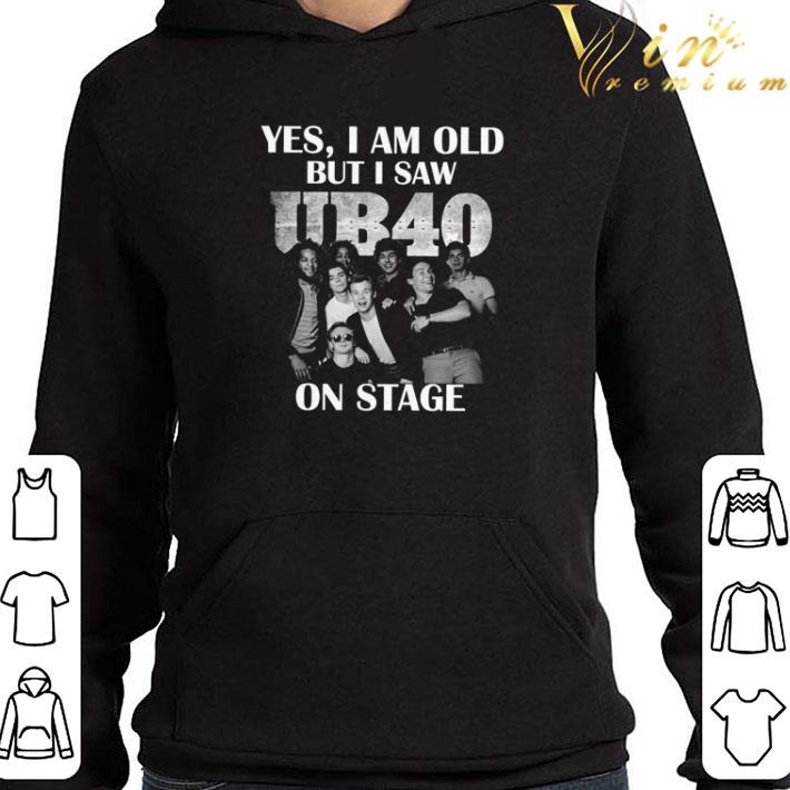 Yes i am old but i saw on stage UB40 shirt 4f507cf8 yes i am old but i saw on stage ub40 shirt 4 - Yes i am old but i saw on stage UB40 shirt