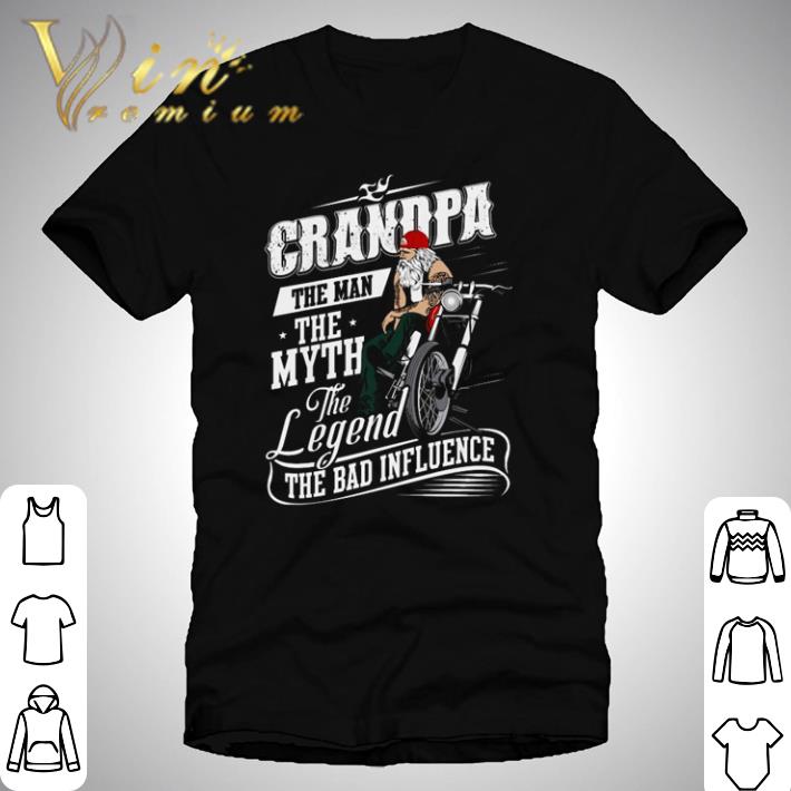 Motorbike grandpa the man the myth the legend the bad influence shirt