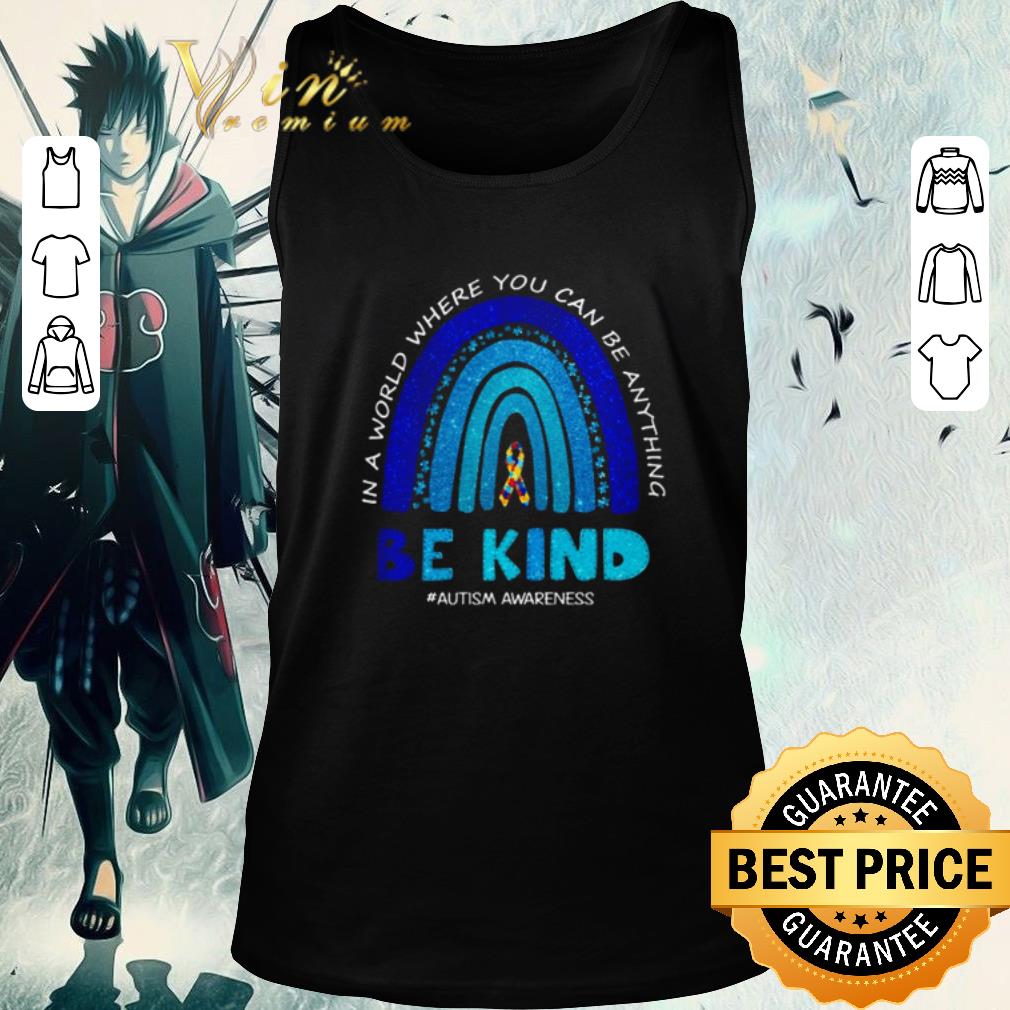 Awesome In a world where you can be anything be kind shirt