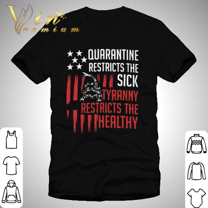 Quarantine Restricts The Sick Tyranny Restricts The Healthy shirt