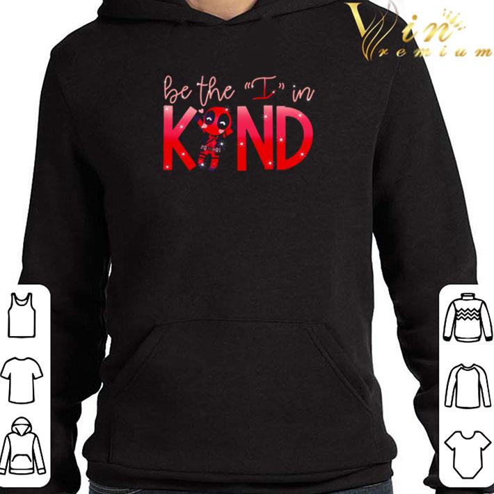 6079e385 deadpool be the i in kind shirt 4 - Deadpool be the I in kind shirt