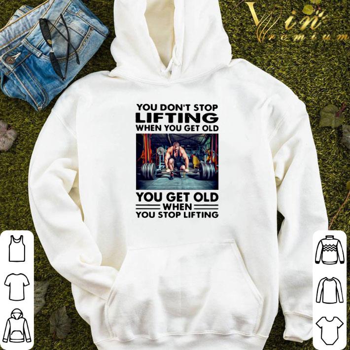 62706bb2 you don t stop lifting when you get old you get old when you stop lifting shirt 4 - You Don’t Stop Lifting When You Get Old You Get Old When You Stop Lifting shirt