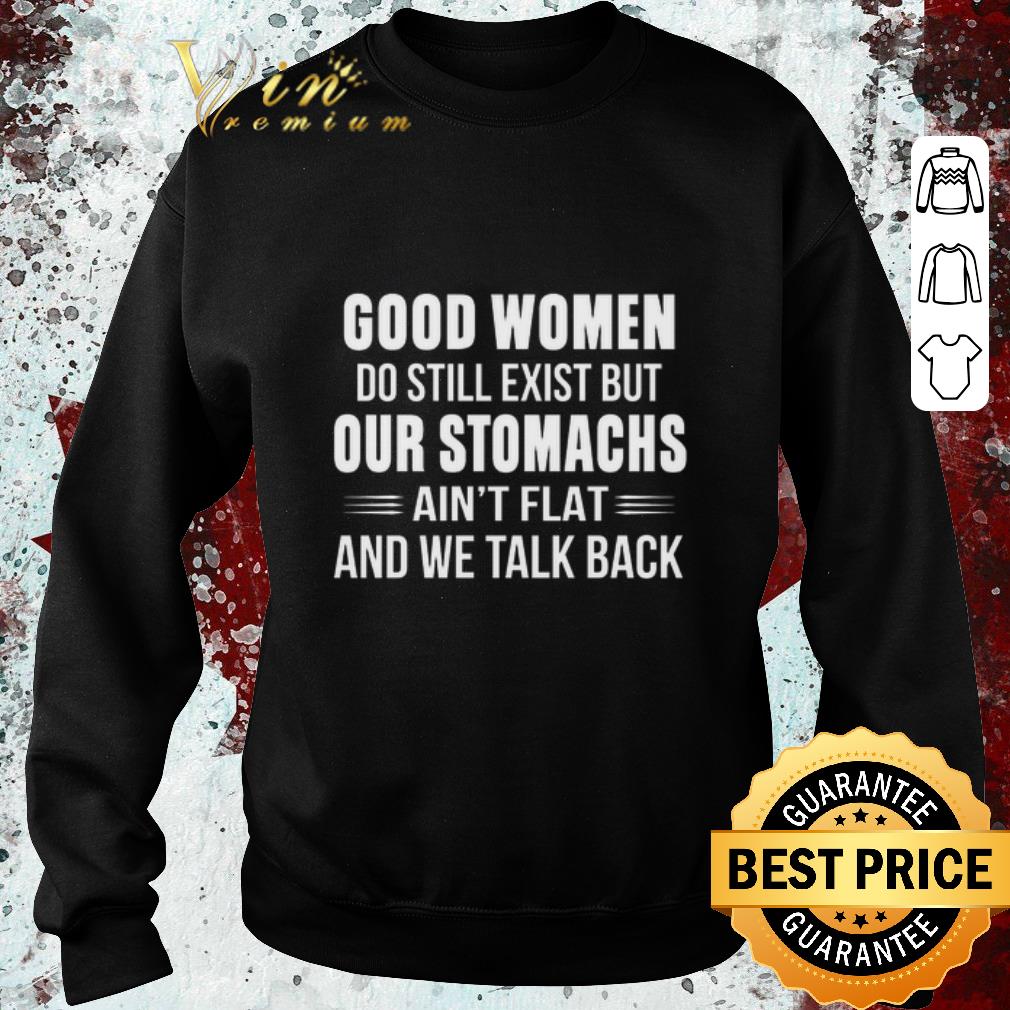 67d9315f nice good women do still exist but our stomachs ain t flat and we talk back shirt 4 - Nice Good Women Do Still Exist but our stomachs ain't flat and we talk back shirt