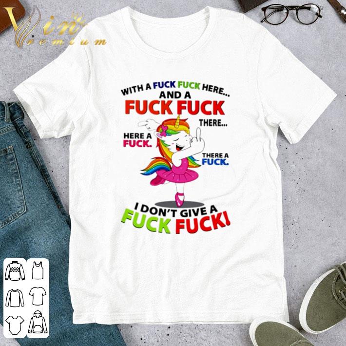 Official Unicorn with a fuck fuck here and a fuck I don’t give a fuck shirt