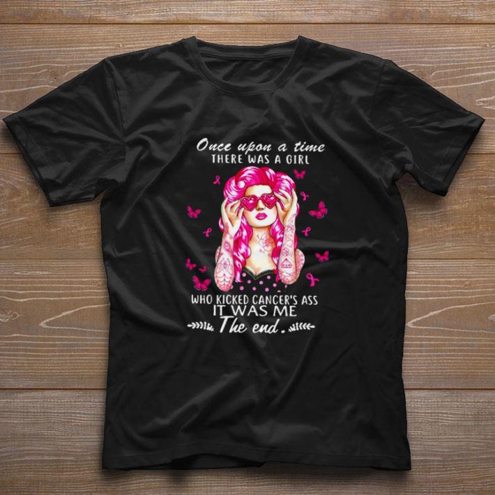 Awesome Once upon a time there was a girl who kicked cancer’s ass it was me shirt