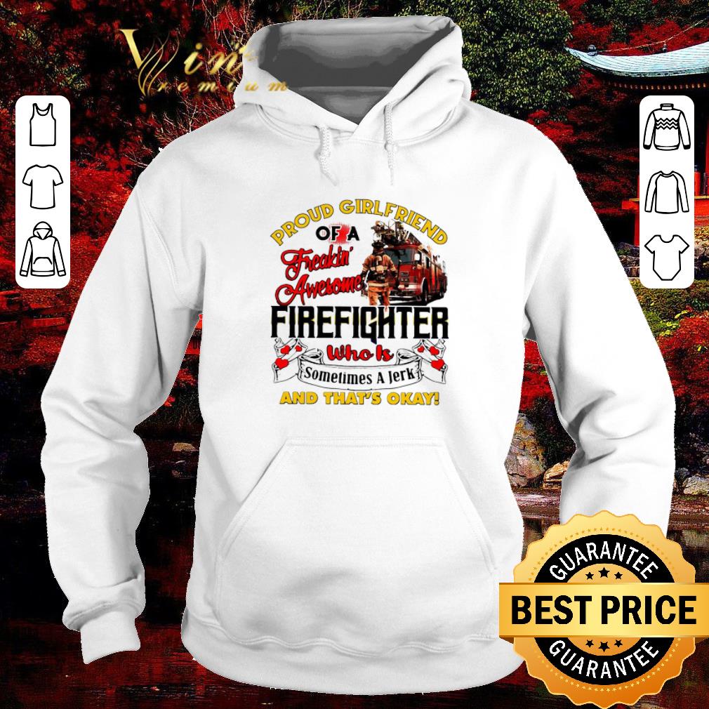 Nice Proud Girlfriend Of A Freaking Awesome Firefighter Who Is Sometimes A Jerk And That’s Okay shirt 86a0841c nice proud girlfriend of a freaking awesome firefighter who is sometimes a jerk and that s okay shirt 4 - Nice Proud Girlfriend Of A Freaking Awesome Firefighter Who Is Sometimes A Jerk And That’s Okay shirt