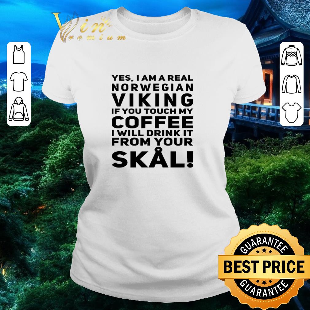 Hot Yes i am a real norwegian viking if you touch my coffee shirt