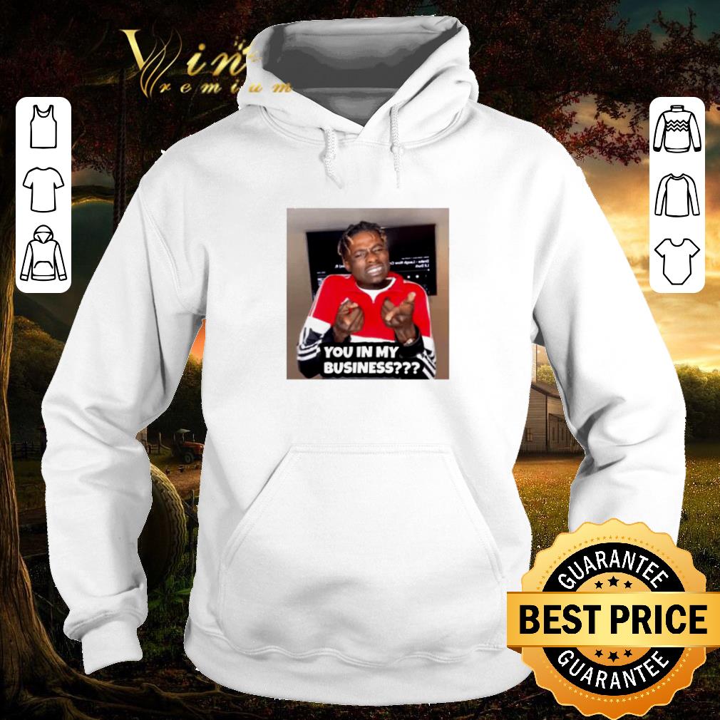 Official You in my business shirt 9a0449c4 official you in my business shirt 4 - Official You in my business shirt