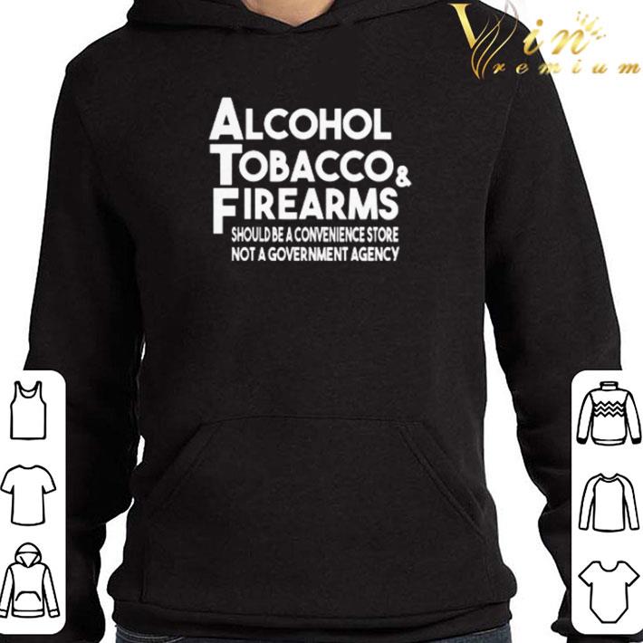 Alcohol tobacco firearms should be a convenience store not a government agency shirt 9a87a9f4 alcohol tobacco firearms should be a convenience store not a government agency shirt 4 - Alcohol tobacco firearms should be a convenience store not a government agency shirt