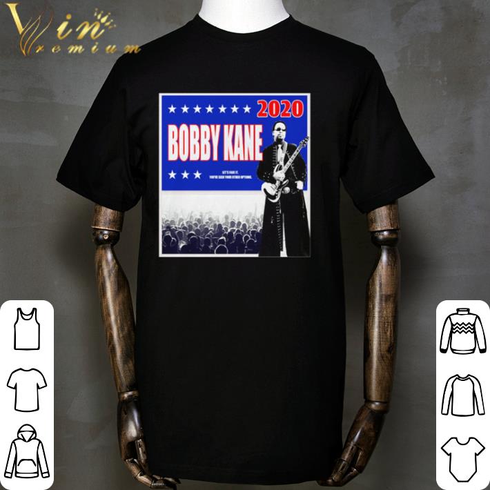 Bobby Kane 2020 let’s face it you’ve seen your other options shirt