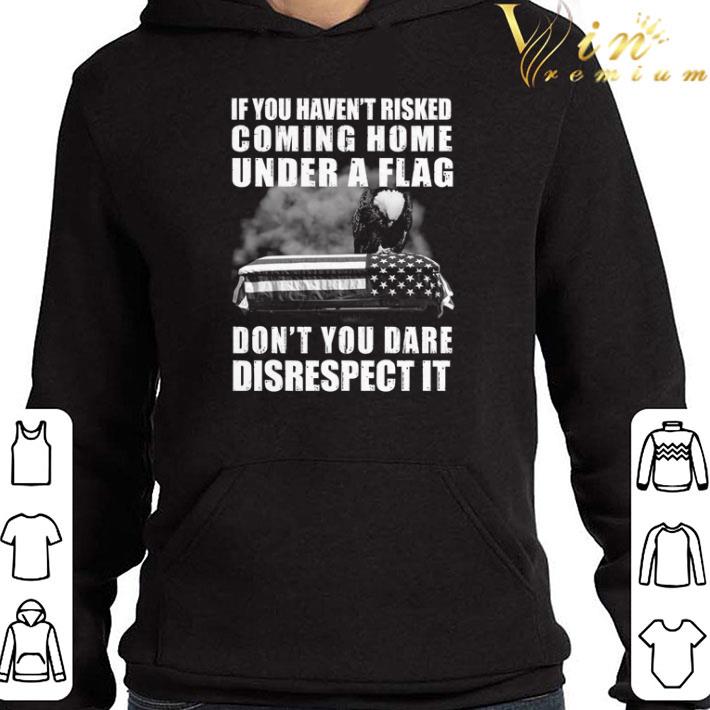 a1f9aab4 eagles if you haven t risked coming home flag don t you dare disrespect it shirt 4 - Eagles if you haven’t risked coming home flag don’t you dare disrespect it shirt
