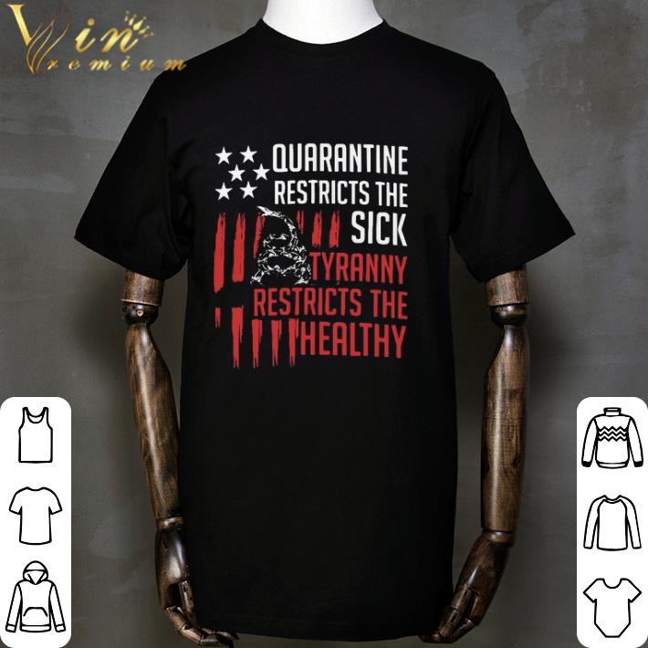 Quarantine Restricts The Sick Tyranny Restricts The Healthy shirt