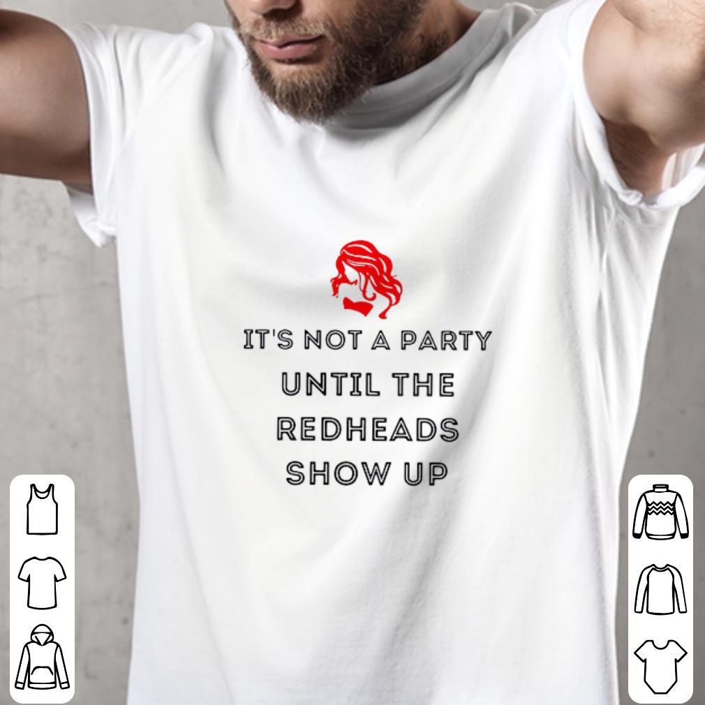 Official It’s Not A Party Until The Redheads Show Up shirt