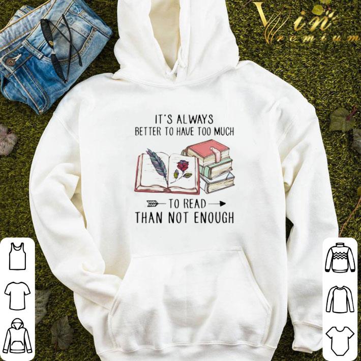 It’s always better to have much to read than not enough shirt c0eaa287 it s always better to have much to read than not enough shirt 4 - It’s always better to have much to read than not enough shirt