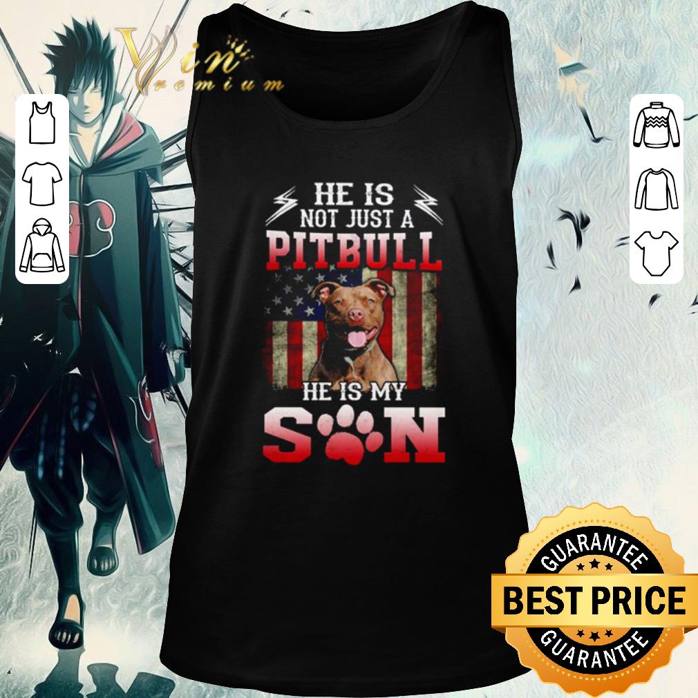 Premium He is not just a Pitbull he is my son American flag shirt