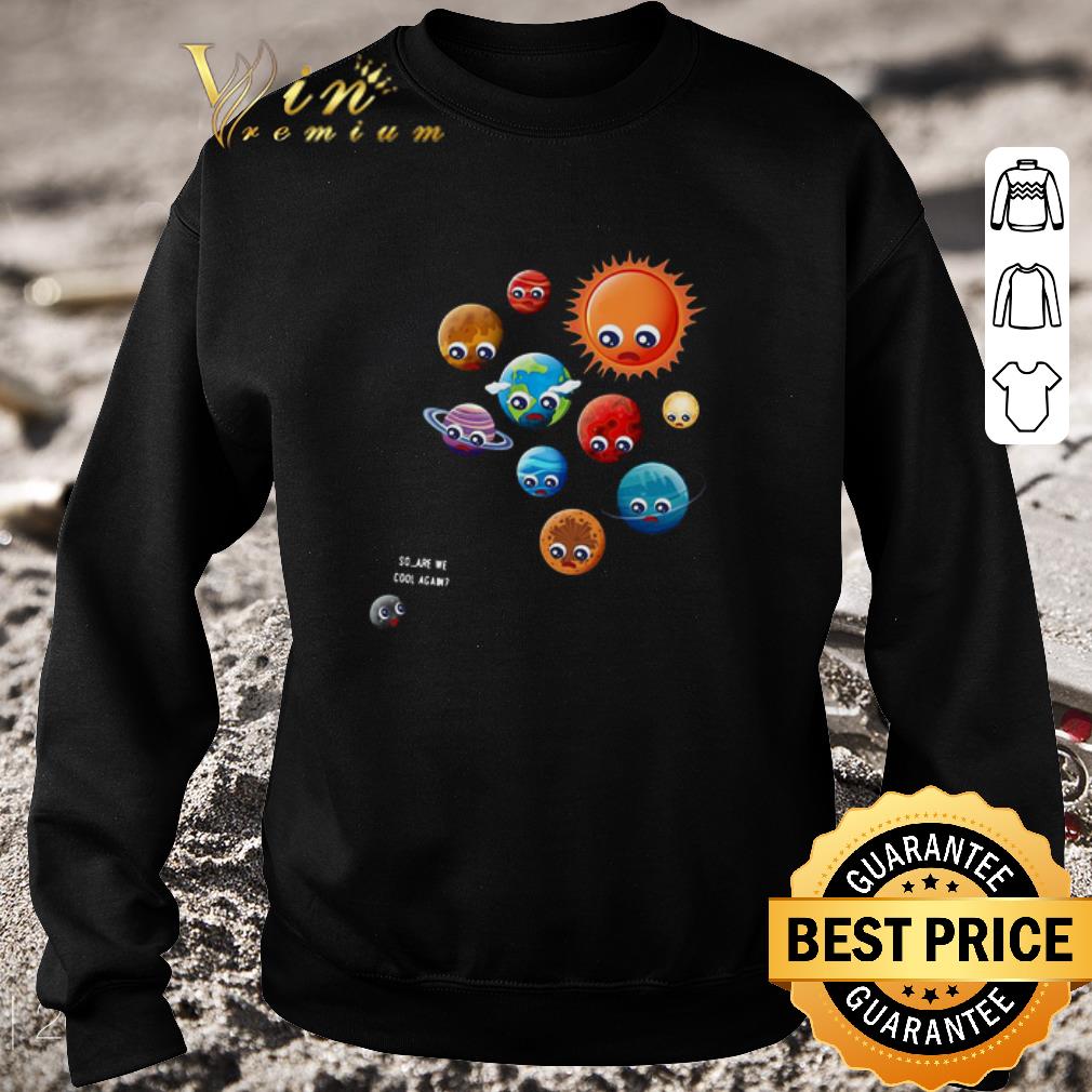 d0e2734f pretty so are we cool again pluto is a planet shirt 4 - Pretty So are we cool again pluto is a planet shirt
