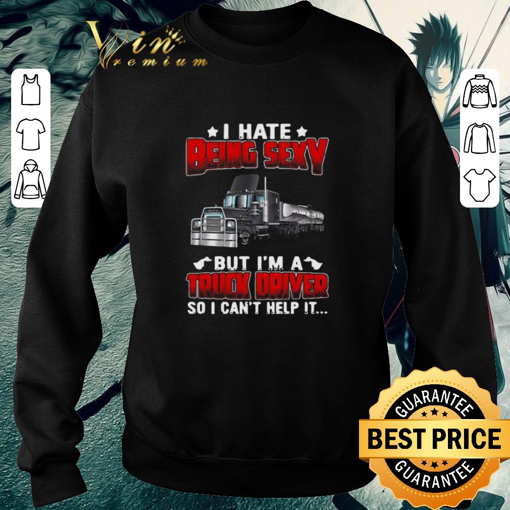 Hot Hate Being Sexy But I’m A Truck Driver So I Can’t Help It shirt d1fed76d hot hate being sexy but i m a truck driver so i can t help it shirt 4 - Hot Hate Being Sexy But I’m A Truck Driver So I Can’t Help It shirt