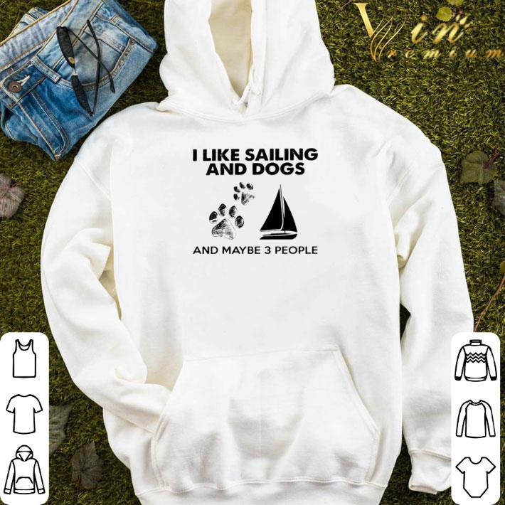d8fa9dfa i like sailing and dogs and maybe 3 people shirt 4 - I like sailing and dogs and maybe 3 people shirt